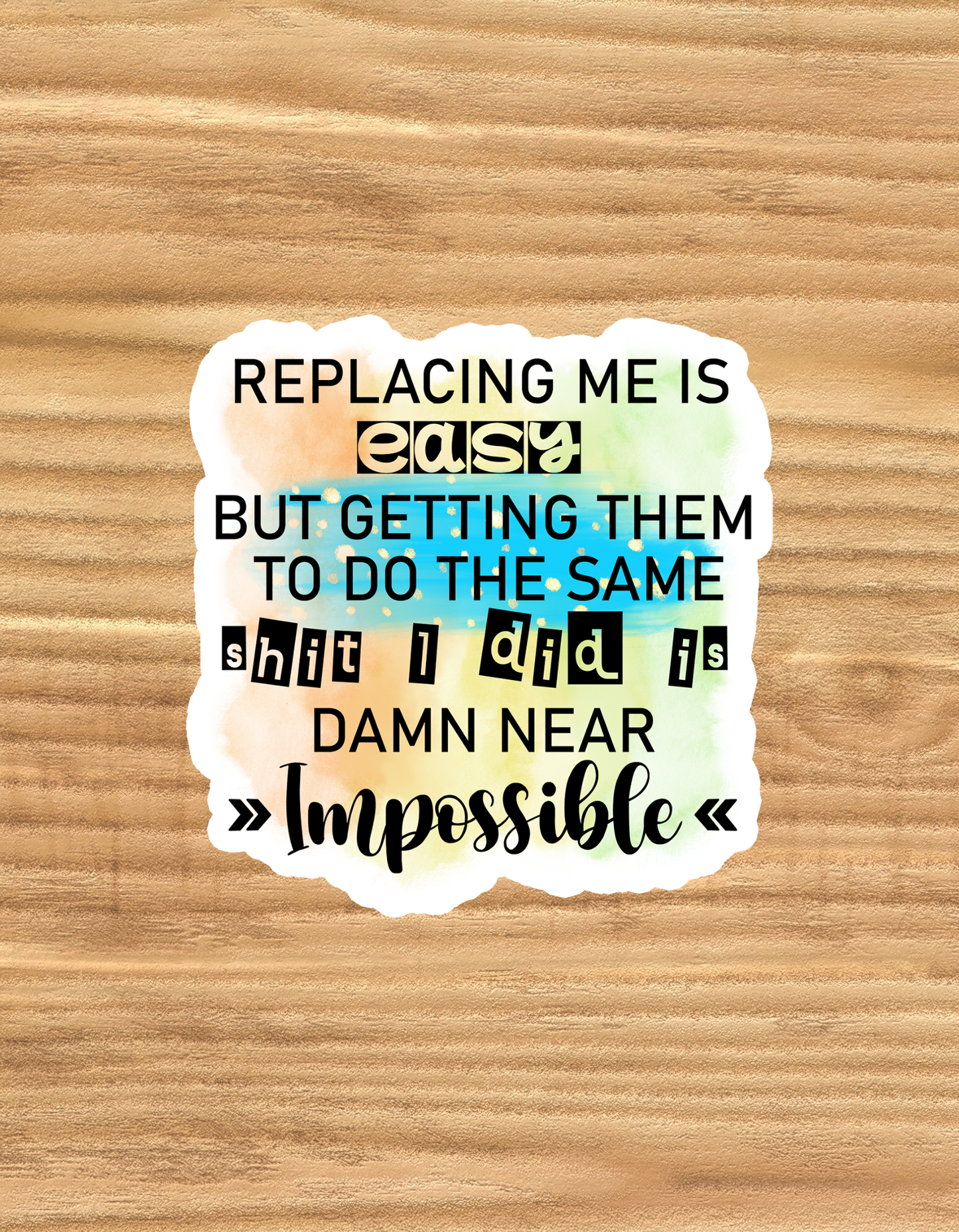 Replacing Me is Easy - Waterproof Vinyl Sticker